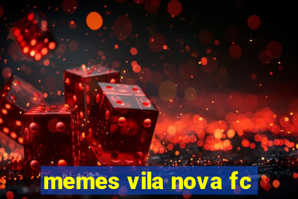 memes vila nova fc